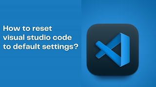 How to reset Visual Studio Code to Default Settings [upl. by Raynell]