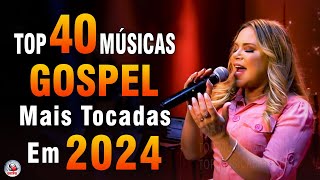 Louvores de Adoração 2024  As Melhores Músicas Gospel Mais Tocadas  Top Gospel Hinos Evangélicos [upl. by Akiehsat202]