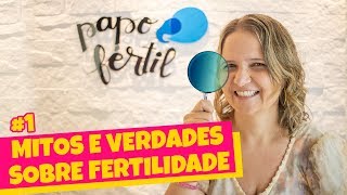 MITOS e VERDADES sobre FERTILIDADE 1  Papo Fértil [upl. by Liris]