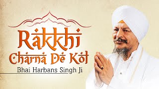 Bhai Harbans Singh Ji Jagadhri Wale  Rakkhi Charna De Kol [upl. by Caressa]