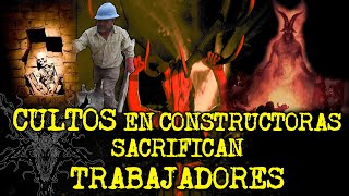 EL TERRIBLE SECRETO DE LAS CONSTRUCTORAS  EXPERIENCIAS ATERRADORAS CON CULTOS [upl. by Lib54]