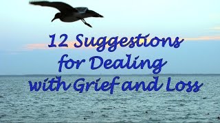 12 Suggestions for Dealing with Grief and Loss [upl. by Emilio]