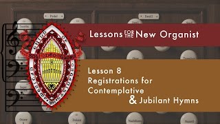 Lesson 8 Registrations for Contemplative amp Jubilant Hymns [upl. by Ordnassela882]