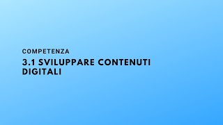 Competenza 31 Sviluppare contenuti digitali [upl. by Natanoy]