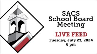 SACS School Board Meeting LIVE Feed July 23 2024 beginning at 6 pm [upl. by Roos]