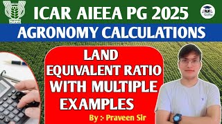 Land Equivalent Ratio  Agronomy Calculation  ICAR JRF  2025  Praveen Sir [upl. by Yalc]