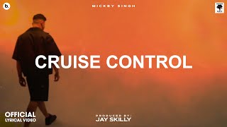 CRUISE CONTROL  Lyrical Video  MICKEY SINGH  Jay Skilly  INFINITY  Punjabi Song 2023 [upl. by Torbert]