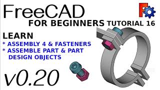 FreeCAD 020 For Beginners  16  Assembly with Fasteners  Assembly 4 WB [upl. by Iderf154]