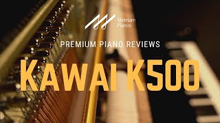 🎹 Kawai K500  The Best 52quot Value Upright Piano on the Market 🎹 [upl. by Ballinger]