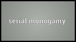 Serial monogamy Meaning [upl. by Drawdesemaj580]