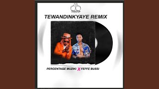 TEWANDINKYAYE FEFFE BUSSI Remix [upl. by Renrew]