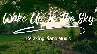 Wake Up In The Sky  Relaxing Piano Music [upl. by Ataga314]