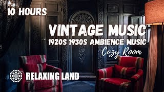 10 Hours of VINTAGE MUSIC  1920s 1930s Ambience Music  Vintage Cozy Room [upl. by Berkman]