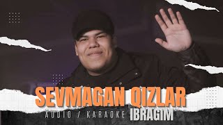 Ibragim  Sevmagan Qizlar Audio  Karaoke 2024  Ибрагим  Севмаган Кизлар Аудио  Караоке 2034 [upl. by Laitselec]