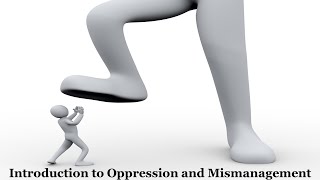 Introduction to Oppression and Mismanagement [upl. by Sapers]