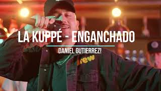 LA KUPPÉ  Enganchado ✘ Daniel Gutierrez ✘ LaKuppeOficial [upl. by Luebke]