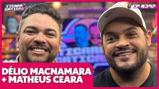 MATHEUS CEARÁ E DÉLIO MACNAMARA  TICARACATICAST  EP 397 [upl. by Anilra]