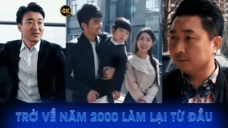 Trùng Sinh Về Năm 2000 Làm Lại Cuộc Đời Đền Bù Cho Vợ Con [upl. by Alleroif]