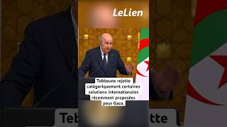 Tebboune rejette catégoriquement certaines solutions internationales récemment proposées pour Gaza [upl. by Lotsirhc]