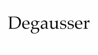 How to Pronounce Degausser [upl. by Hsemar]