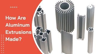 How are Aluminum Extrusions Made [upl. by Htesil]