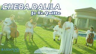 Cheba Dalila  Je Te Quitte Clip Officiel  الشابة دليلة  جيت نقولك جوتو كيت [upl. by Rik]