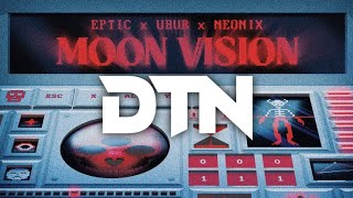 EPTIC UBUR amp NEONIX  MOON VISION [upl. by Penrod]