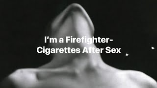 I’m a Firefighter  Cigarettes After Sex  Lyrics [upl. by Ertnom]