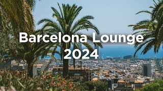 Barcelona Lounge 2024 🍷 Chill House Mix [upl. by Randolph]