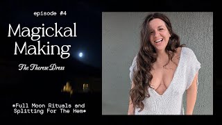 Magickal Making  Episode 4 The Therese Dress  Full Moon Rituals and Splitting for the Hem [upl. by Sheaff]