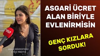 Asgari ÜCRET Alan biriyle evlenirmisiniz  Genç kızlara sorduk [upl. by Llien]