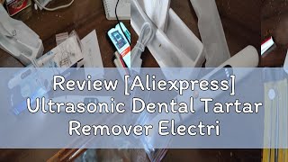 Review Aliexpress Ultrasonic Dental Tartar Remover Electric Ultra Sonic Dental Calculus Remover P [upl. by Alyal31]