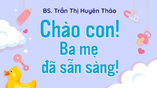 Sách nói Chào Con Ba Mẹ Đã Sẵn Sàng  Chương 1  Bác sĩ Trần Thị Huyên Thảo [upl. by Ishii]