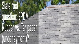 Slate roof EPDM Rubber vs Tar paper underlayment [upl. by Larson]