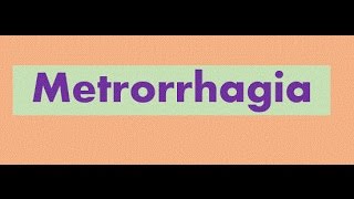 Metrorrhagia [upl. by Yssep]