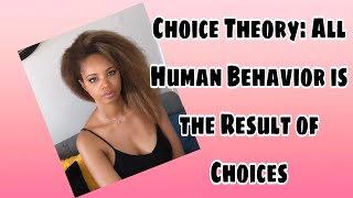 Choice Theory All Human Behavior is the Result of Choices Is it [upl. by Golda]