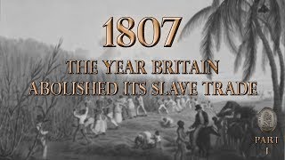 1807  The Year Britain Abolished Its Slave Trade Part 1 [upl. by Bensky537]