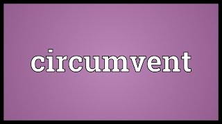 Circumvent Meaning [upl. by Misak]