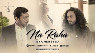 Na Raha  Umer Syed Official Music Video [upl. by Cassilda]