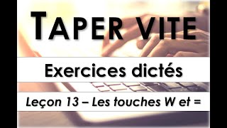 Taper vite  Exercices dictés  Leçon 13  Les touches W et égal [upl. by Reve]