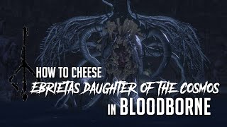 How to Cheese Ebrietas Daughter of the Cosmos in Bloodborne 2022 Update  Easy Kill [upl. by Sama]