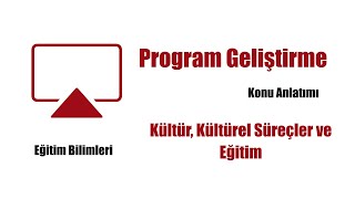 1 Eğitim Bilimleri  Program Geliştirme  Kültür Kültürel Süreçler ve Eğitim [upl. by Ardnama]