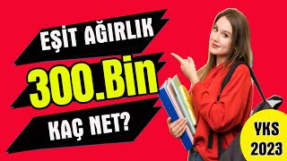 eşit ağırlık 300 bin kaç net yks 2023 I ea 300 bin kaç puan [upl. by Aretha]