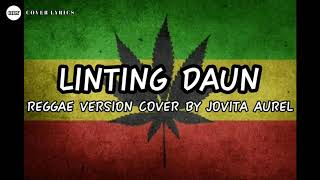 LINTING DAUN  REGGAE VERSION BY JOVITA AUREL  Cover Lyrics Official [upl. by Joon486]