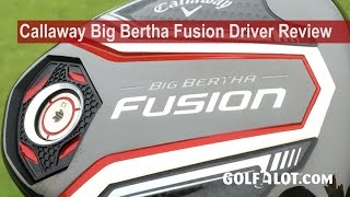 Callaway Big Bertha Fusion Driver Review By Golfalot [upl. by Garap]