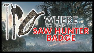 BLOODBORNE WHERE TO FIND THE SAW HUNTER BADGE [upl. by Ahset]