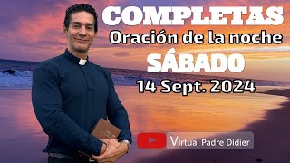 Completas de hoy Sábado 14 Septiembre 2024 Oración de la noche Padre Didier [upl. by Noxas631]