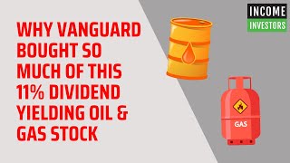 Why Vanguard Bought So Much of This 11 Dividend Yielding Oil amp Gas Stock [upl. by Erelia399]