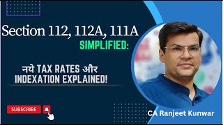 Tax Rates Simplified Sections 112 112A 111A amp the New Indexation Option CA Ranjeet Kunwar Sir [upl. by Sida]