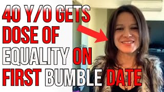 40 Year old Lady Gets a Dose of Equality on First Bumble Date  The Fooishness of Bumble [upl. by Akenot548]